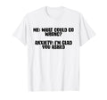 Funny Anxiety What Could Go Wrong T-Shirt - Fun Novelty Design Men Women - T-Shirt, Sweatshirt, Hoodie