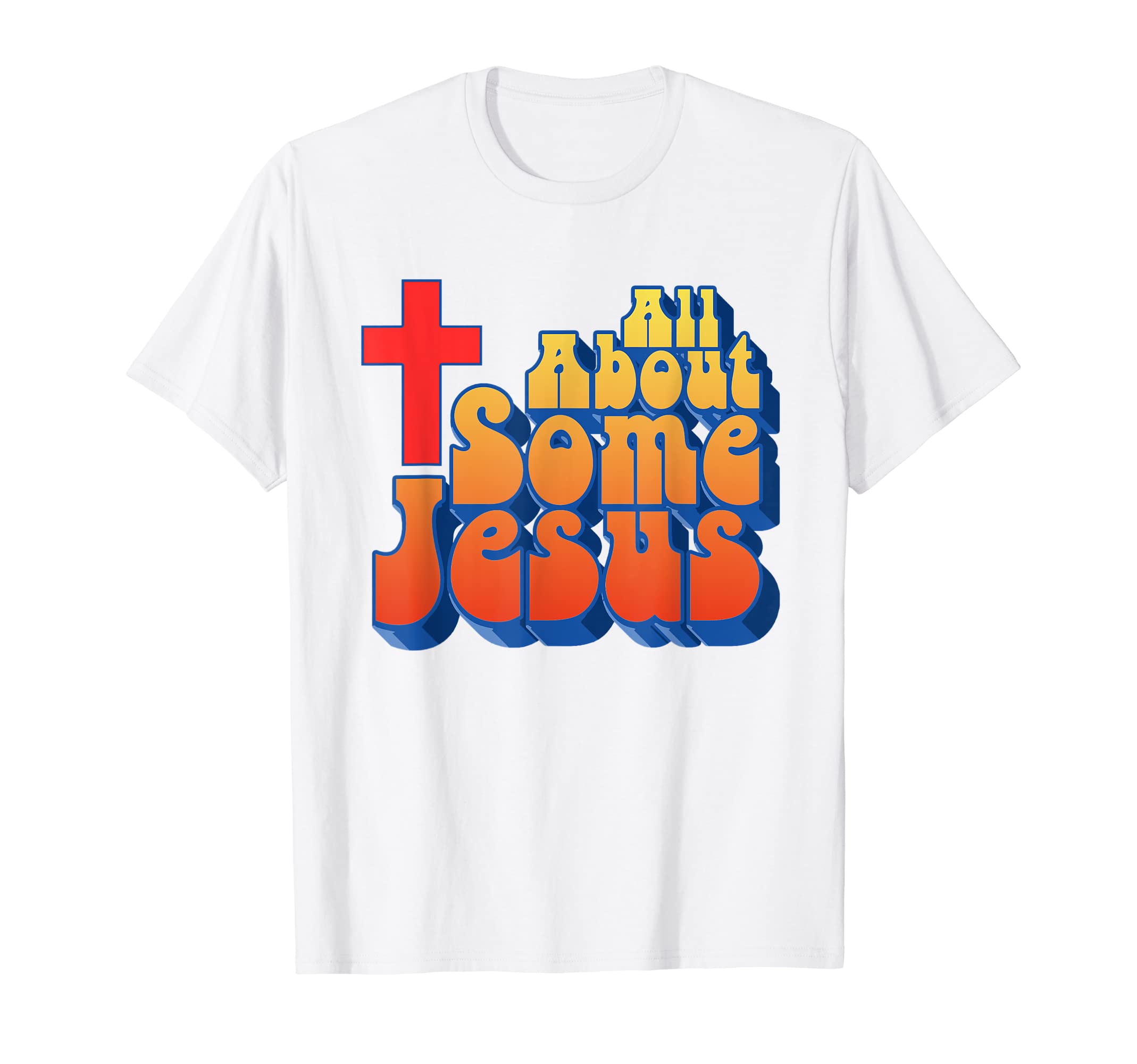 All About Some Jesus Funny Christian T-Shirt - Streetwear Style Unisex - T-Shirt, Sweatshirt, Hoodie