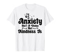 Anxiety Kindness Is Depression T-Shirt - Casual Everyday Wear Unisex - T-Shirt, Sweatshirt, Hoodie