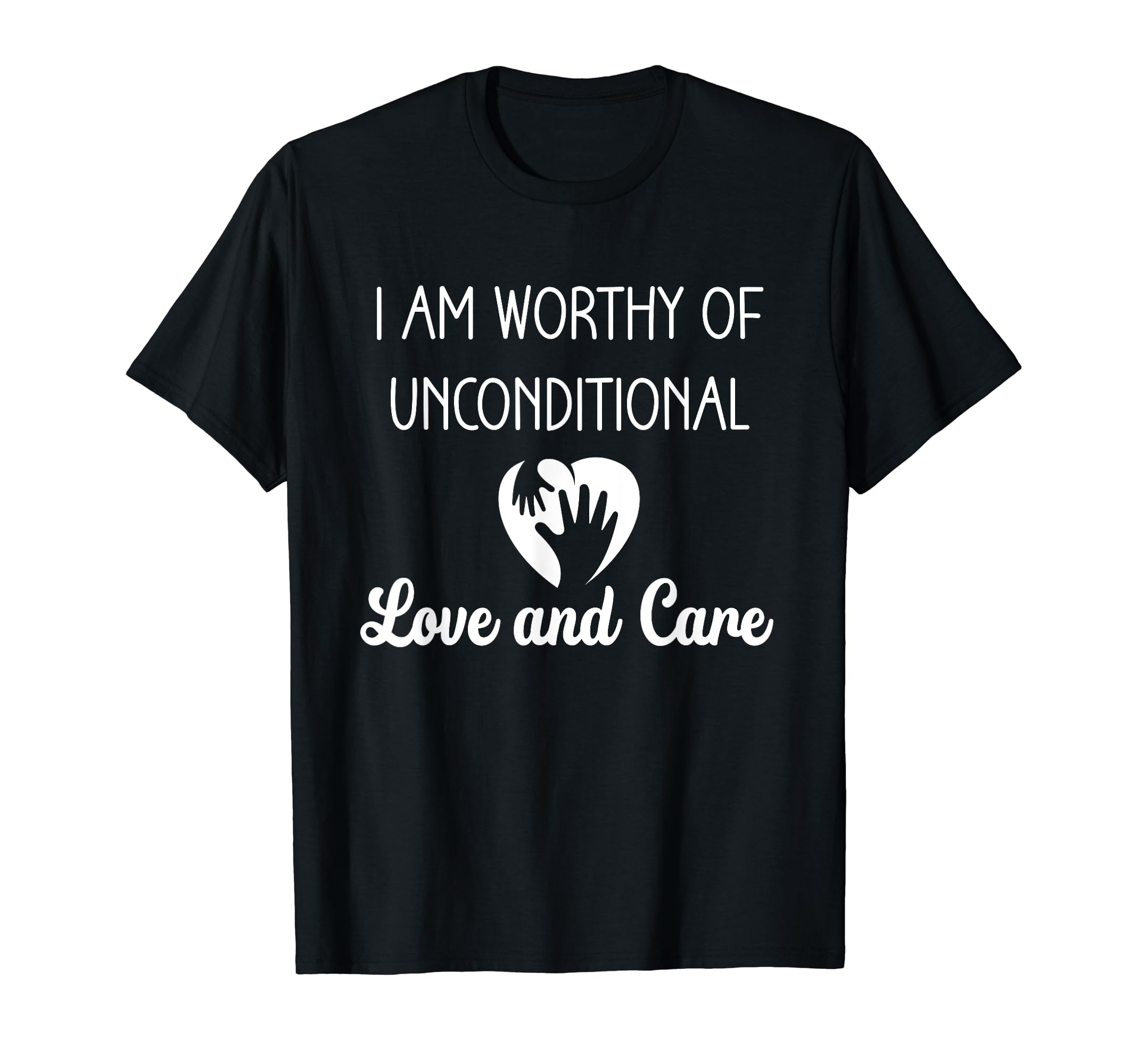 I Am Worthy Unconditional Love And T-Shirt - Streetwear Style Men Women - T-Shirt, Sweatshirt, Hoodie