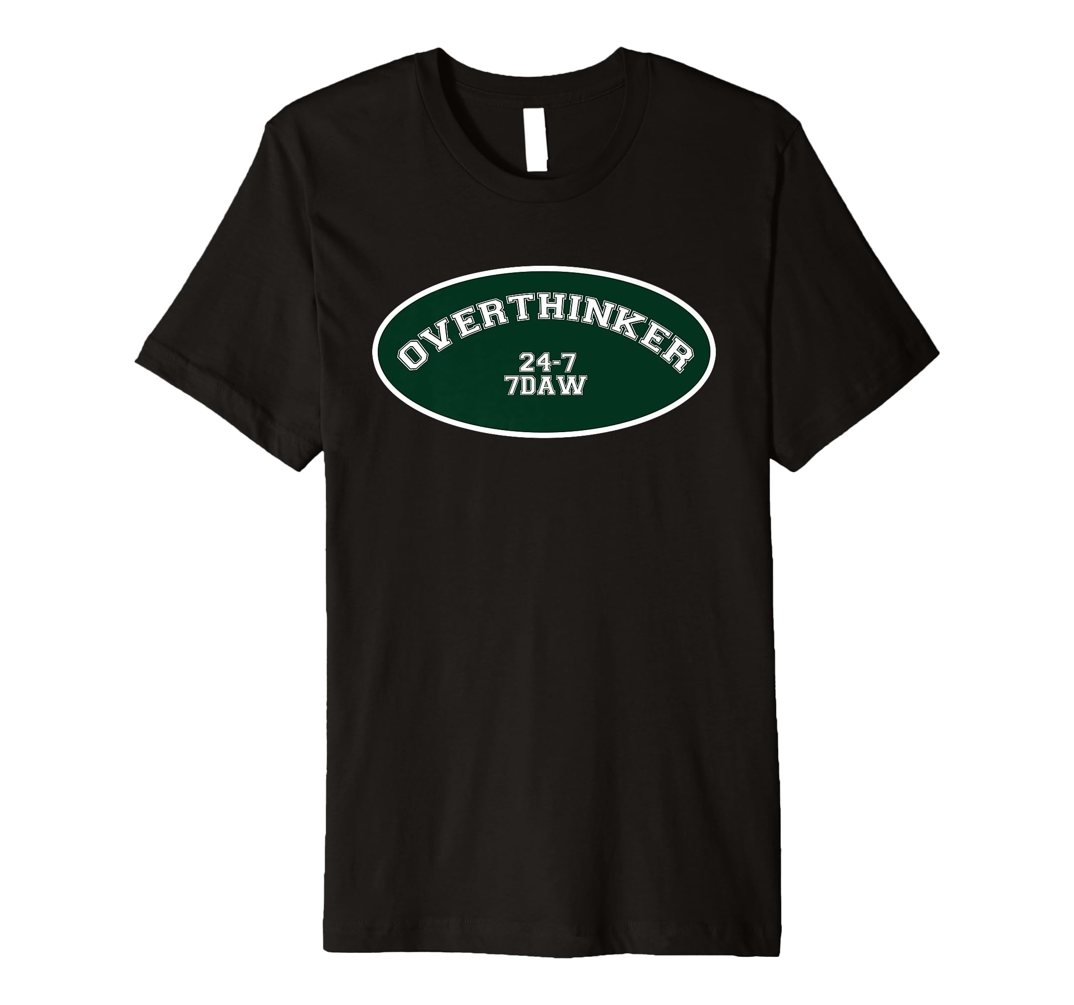 Overthinker 24 7 7Daw T-Shirt - Casual Everyday Wear Unisex - T-Shirt, Sweatshirt, Hoodie