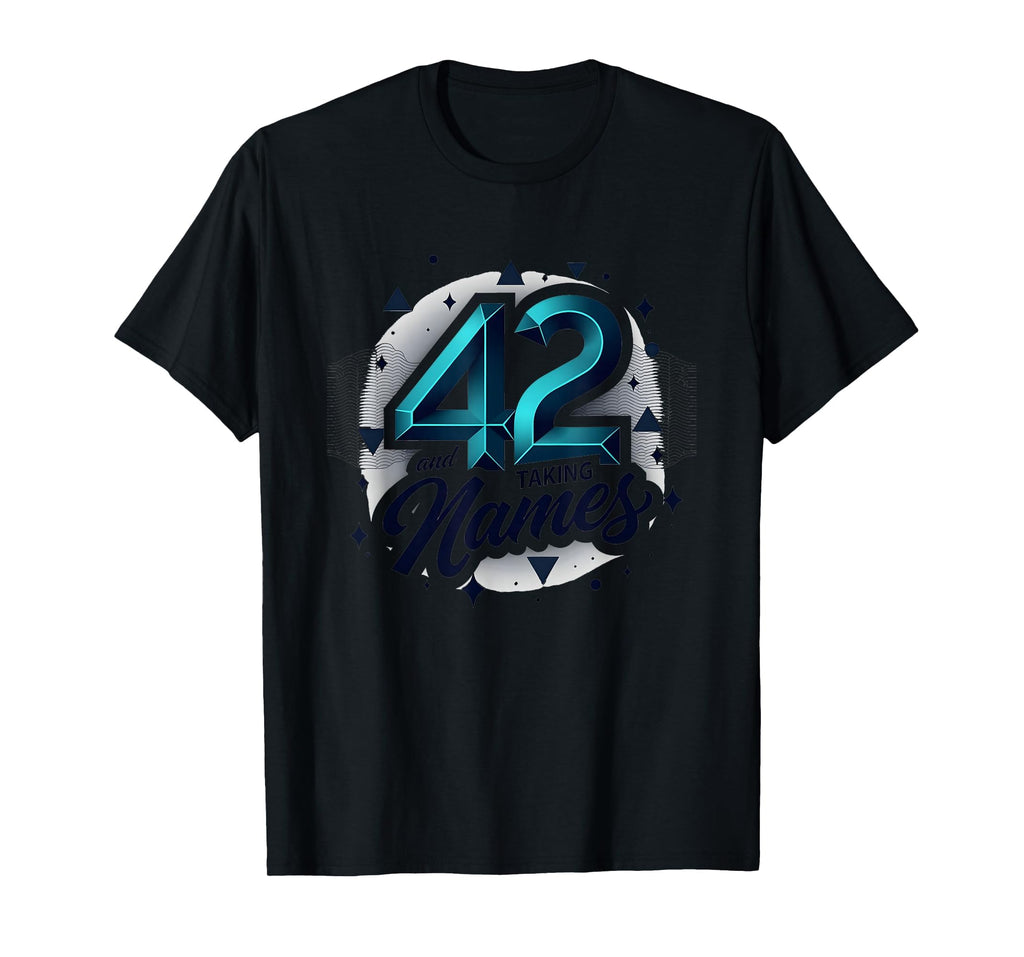 Birthday Gift 42 And Taking Names T-Shirt - Unique Graphic Unisex - T-Shirt, Sweatshirt, Hoodie