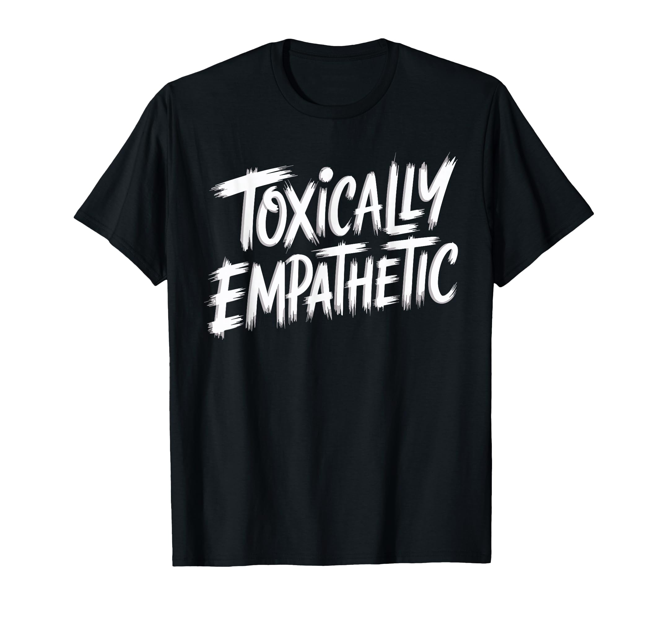 Toxically Empathetic Burnout Awareness T-Shirt - Novelty Apparel for Adults - T-Shirt, Sweatshirt, Hoodie