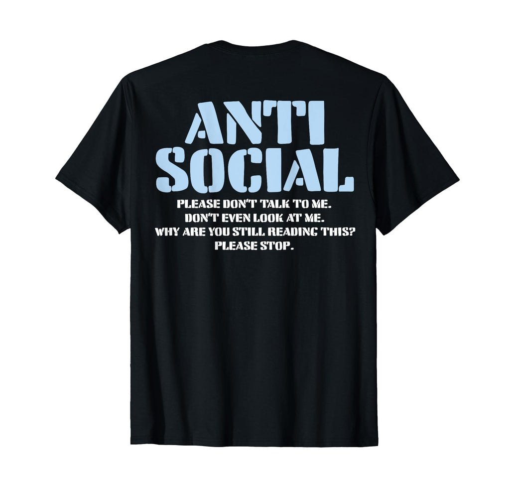 Anti Social Please Dont Talk To Me Dont T-Shirt - Trendy Graphic Unisex - T-Shirt, Sweatshirt, Hoodie