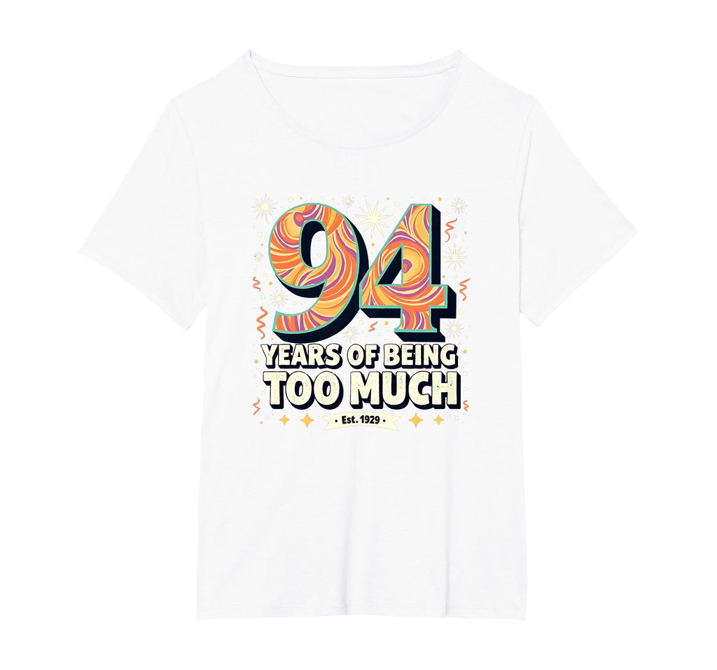 94 Years Too Much Birthday Gift Funny T-Shirt - Custom Art Print Men Women - T-Shirt, Sweatshirt, Hoodie