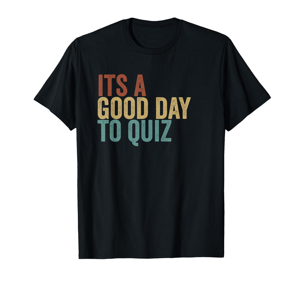Its Good Day To Quiz Typography T-Shirt - Novelty Apparel Men Women - T-Shirt, Sweatshirt, Hoodie