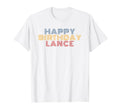 Happy Birthday Lance Personalized Name T-Shirt - Streetwear Style Unisex - T-Shirt, Sweatshirt, Hoodie