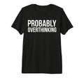 Probably Overthinking Funny Overthinker T-Shirt - Aesthetic Graphic Unisex - T-Shirt, Sweatshirt, Hoodie