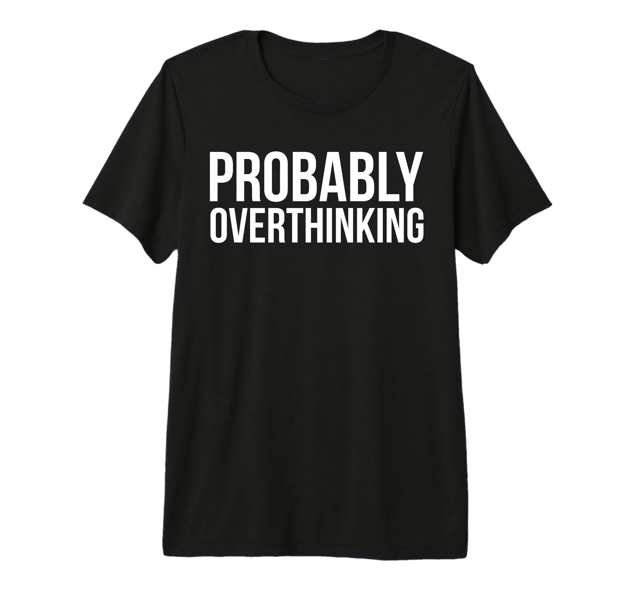 Probably Overthinking Funny Overthinker T-Shirt - Aesthetic Graphic Unisex - T-Shirt, Sweatshirt, Hoodie