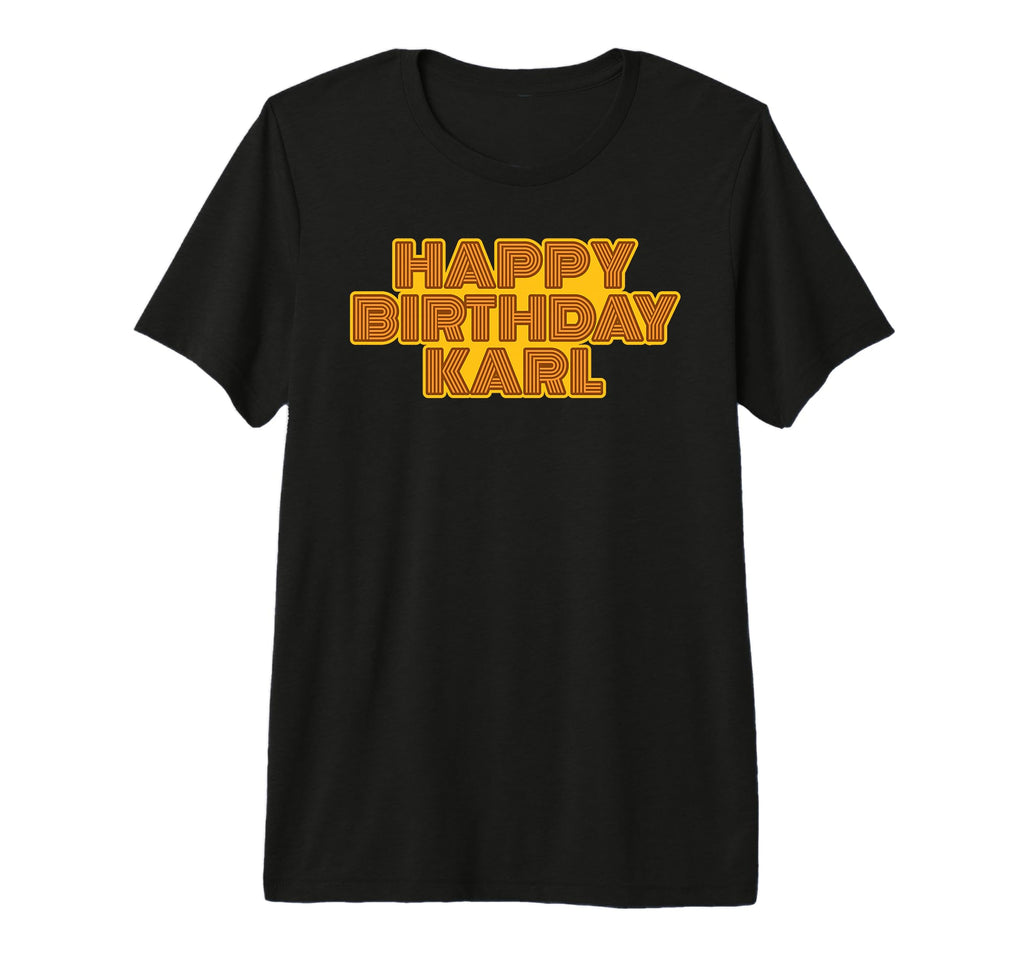 Happy Birthday Karl Personalized T-Shirt - Streetwear Style for Adults - T-Shirt, Sweatshirt, Hoodie