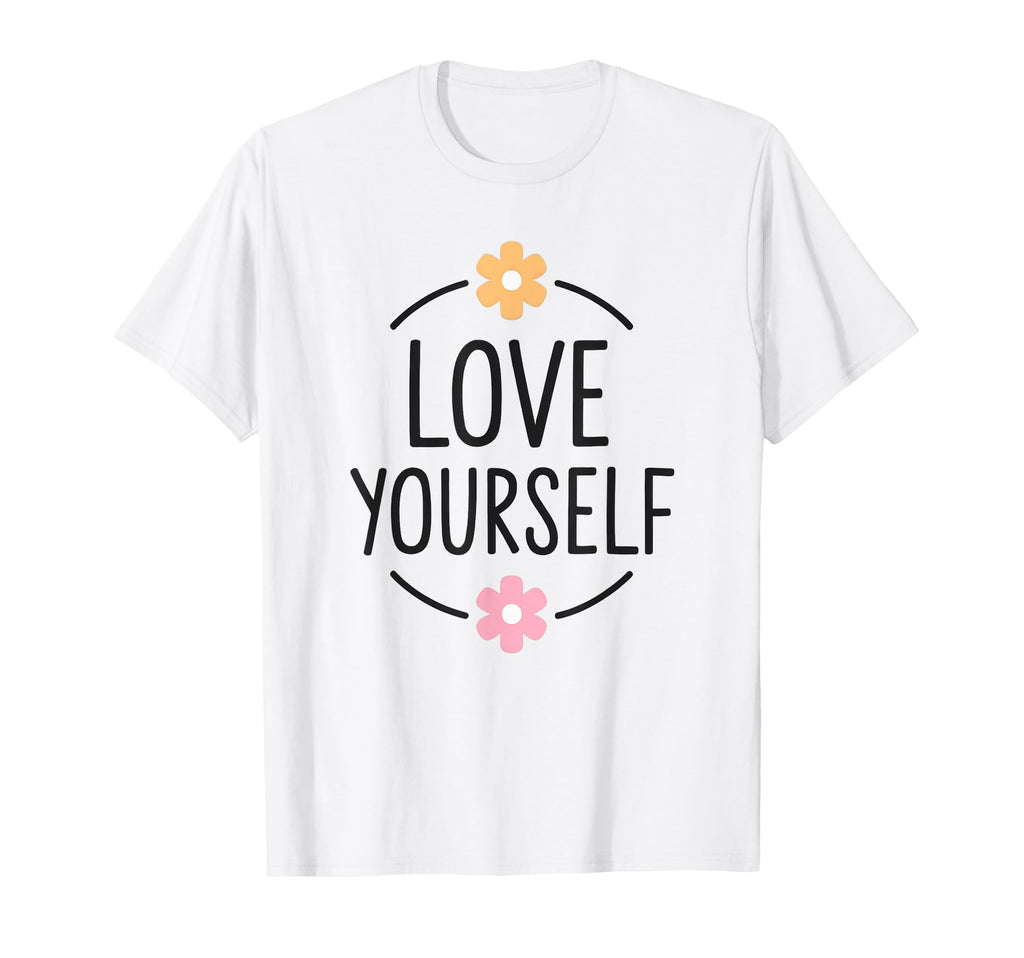 Love Yourself Empowering Positive T-Shirt - Minimalist Print Men Women - T-Shirt, Sweatshirt, Hoodie