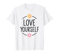 Love Yourself Empowering Positive T-Shirt - Minimalist Print Men Women - T-Shirt, Sweatshirt, Hoodie