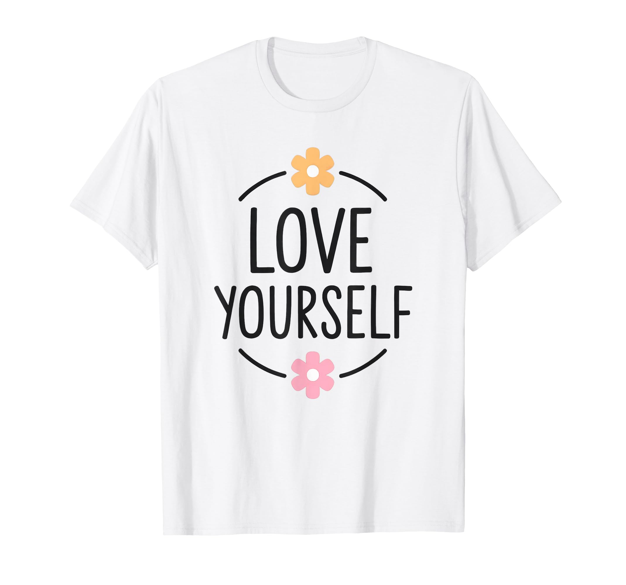 Love Yourself Empowering Positive T-Shirt - Minimalist Print Men Women - T-Shirt, Sweatshirt, Hoodie