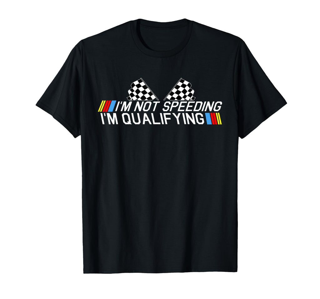Im Not Speeding Im Qualifying Racing Sweatshirt - Unique Graphic Men Women - T-Shirt, Sweatshirt, Hoodie