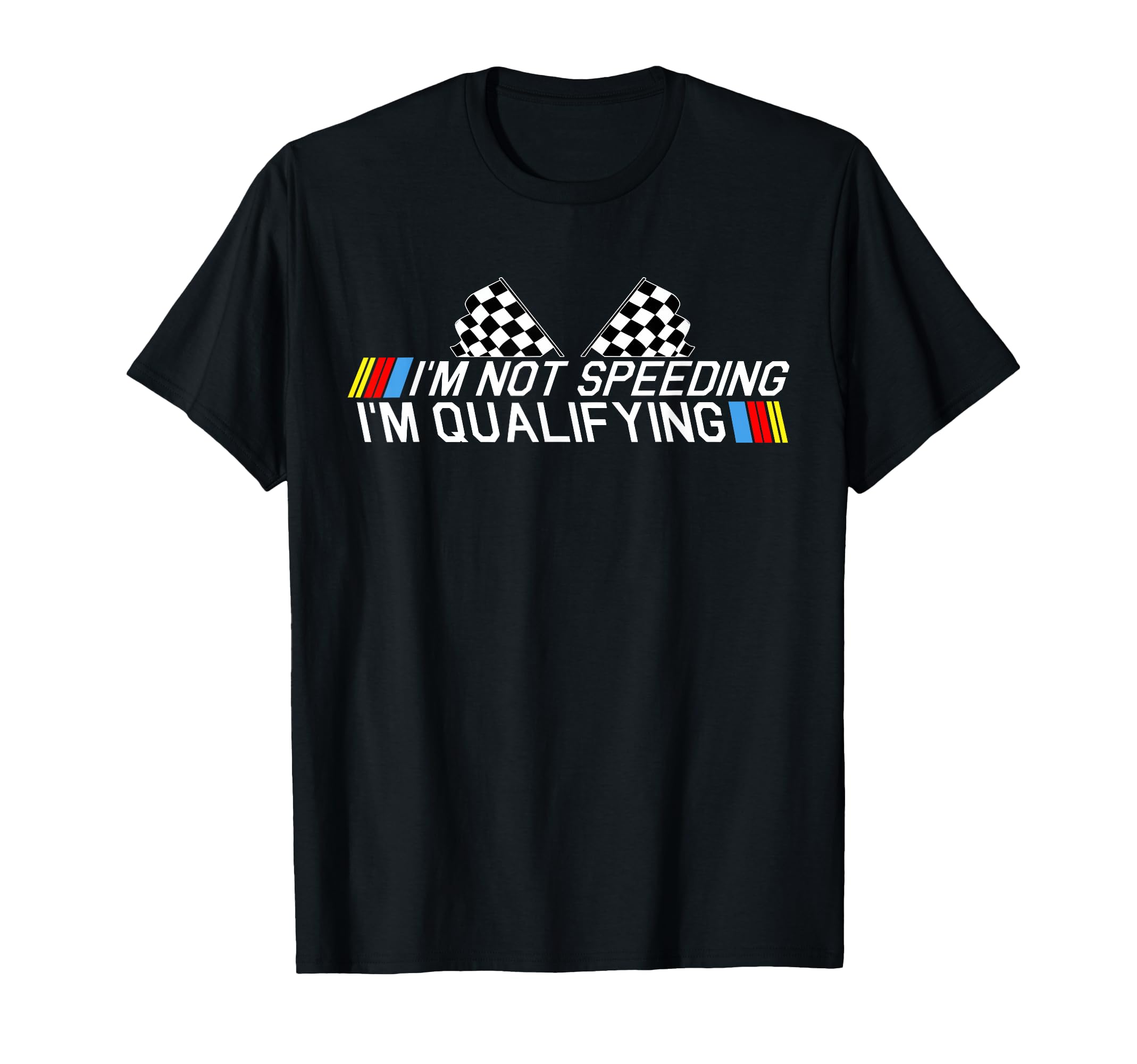 Im Not Speeding Im Qualifying Racing Sweatshirt - Unique Graphic Men Women - T-Shirt, Sweatshirt, Hoodie
