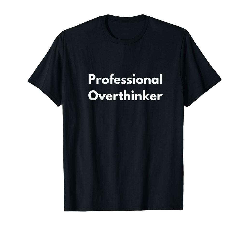 Professional Overthinker T-Shirt - Minimalist Print for Adults - T-Shirt, Sweatshirt, Hoodie