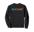 Rainbow Wellness Self Care To Sweatshirt - Fun Novelty Design for Adults - T-Shirt, Sweatshirt, Hoodie