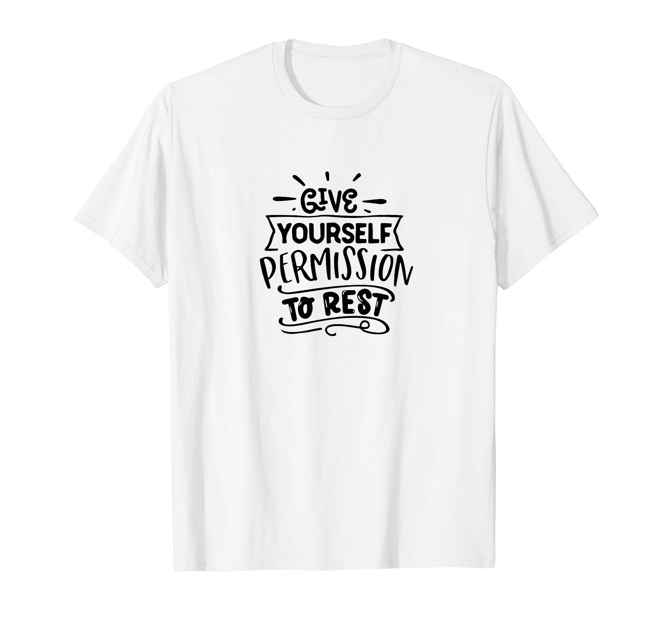 Give Yourself Permission To Rest Self T-Shirt - Custom Art Print Unisex - T-Shirt, Sweatshirt, Hoodie