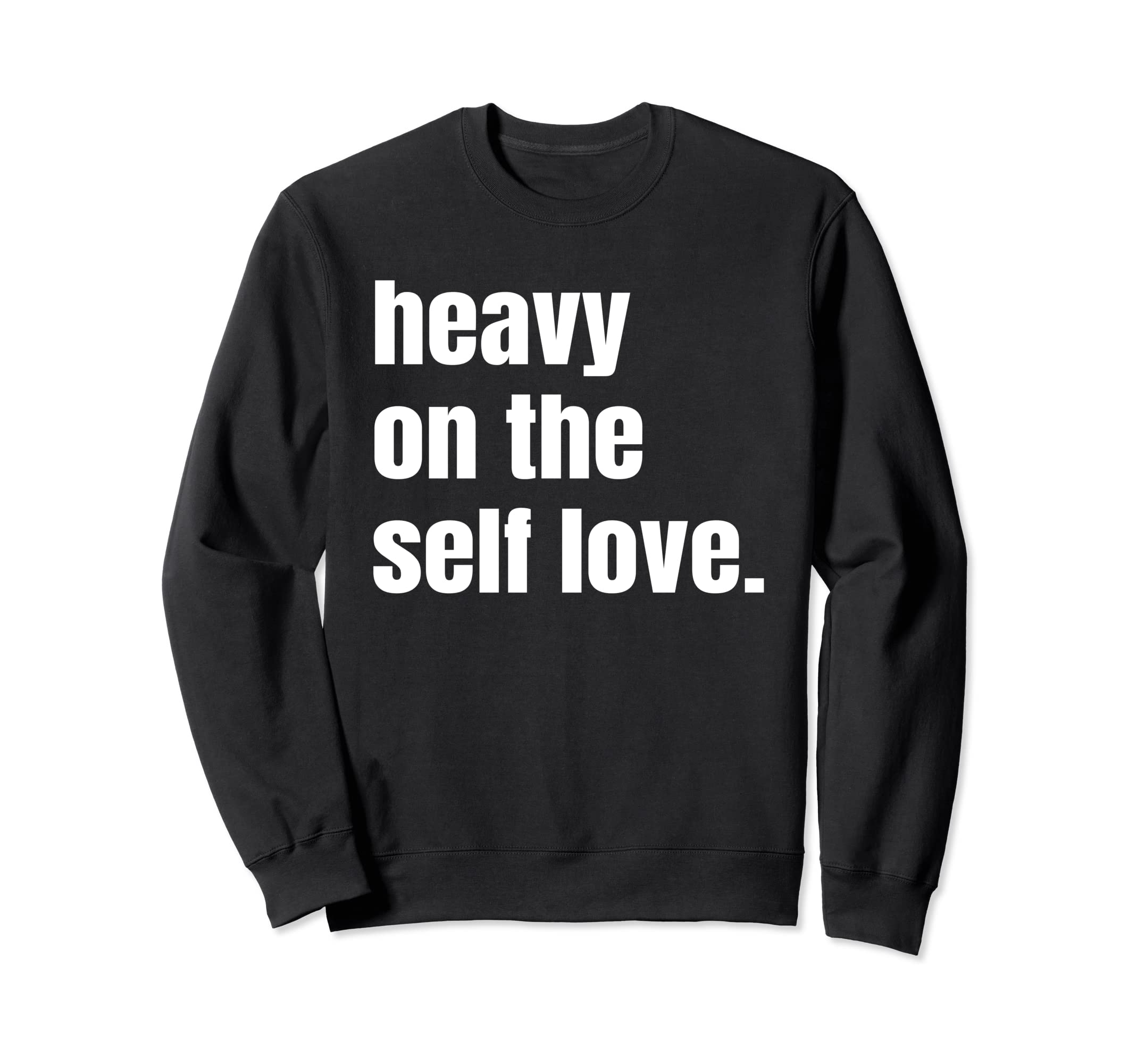 Heavy Self Love Mental Health Sweatshirt - Aesthetic Graphic for Adults - T-Shirt, Sweatshirt, Hoodie