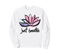 Lotus Flower Yoga Just Breathe Sweatshirt - Aesthetic Graphic Unisex - T-Shirt, Sweatshirt, Hoodie