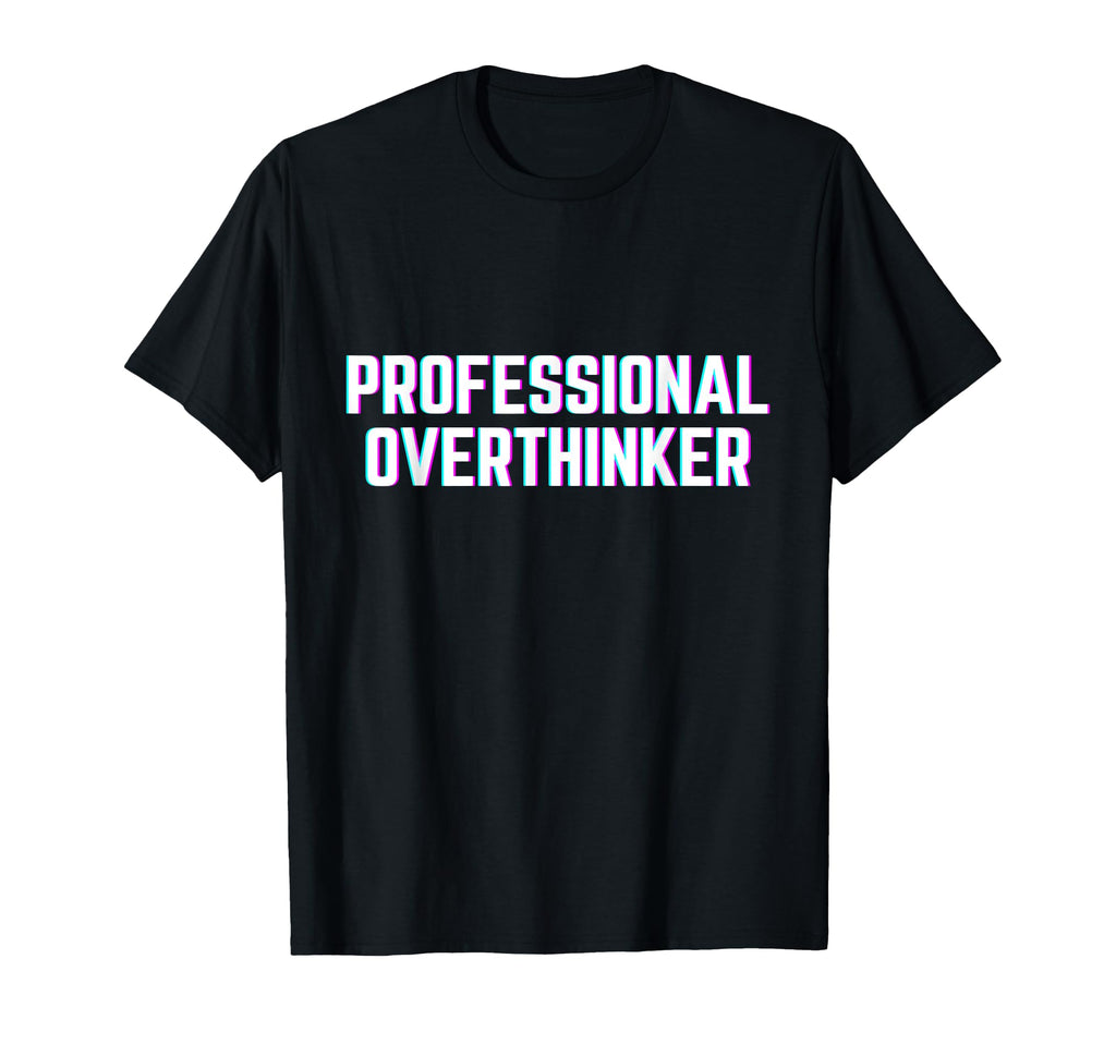 Professional Overthinker Funny Meme Vibes T-Shirt - Streetwear Style Unisex - T-Shirt, Sweatshirt, Hoodie