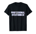 Professional Overthinker Funny Meme Vibes T-Shirt - Streetwear Style Unisex - T-Shirt, Sweatshirt, Hoodie
