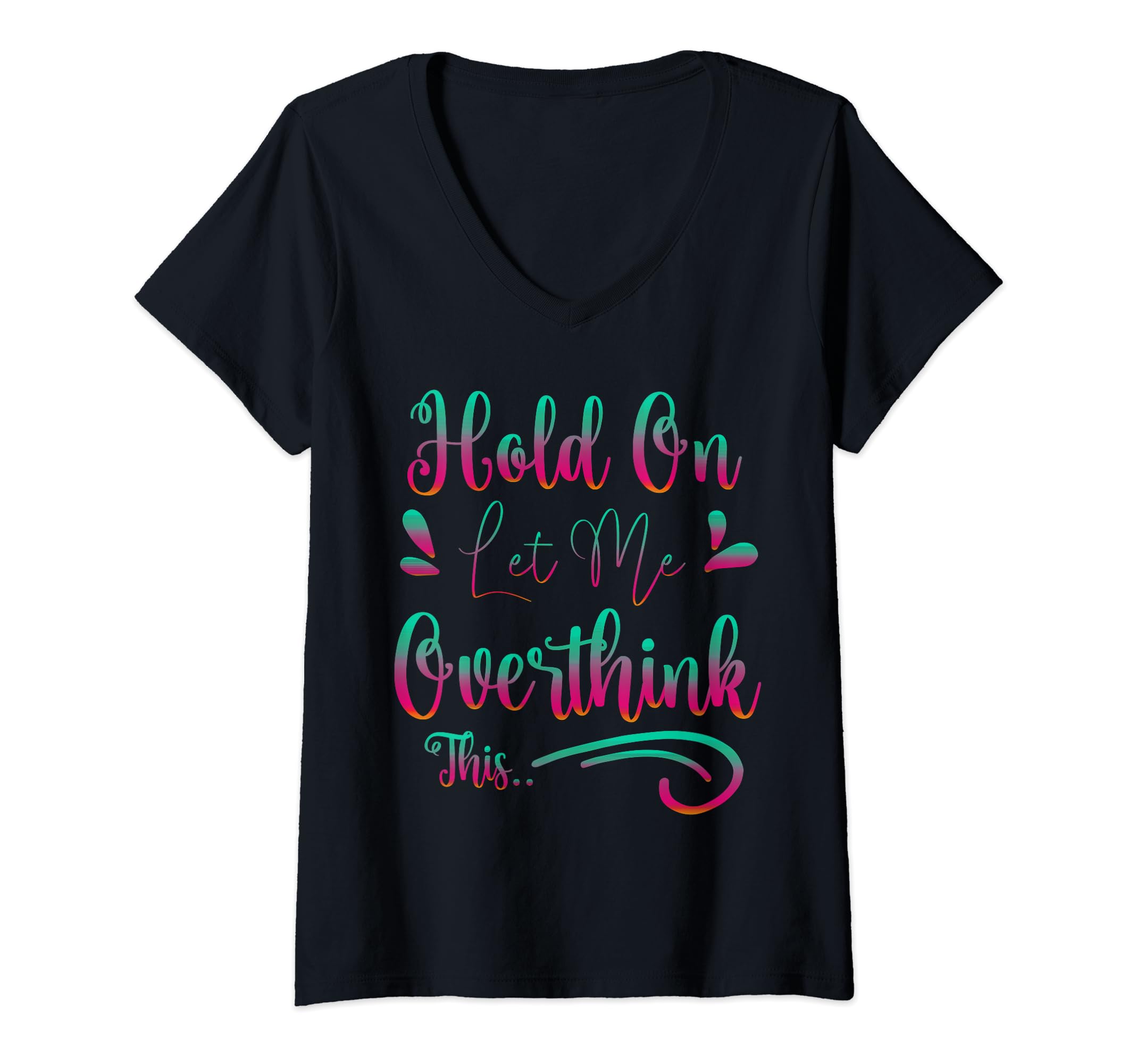 Funny Overthinker Hold Let Me T-Shirt - Novelty Apparel for Adults - T-Shirt, Sweatshirt, Hoodie