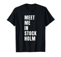Meet Me Stockholm Sweden Typography T-Shirt - Unique Graphic Unisex - T-Shirt, Sweatshirt, Hoodie