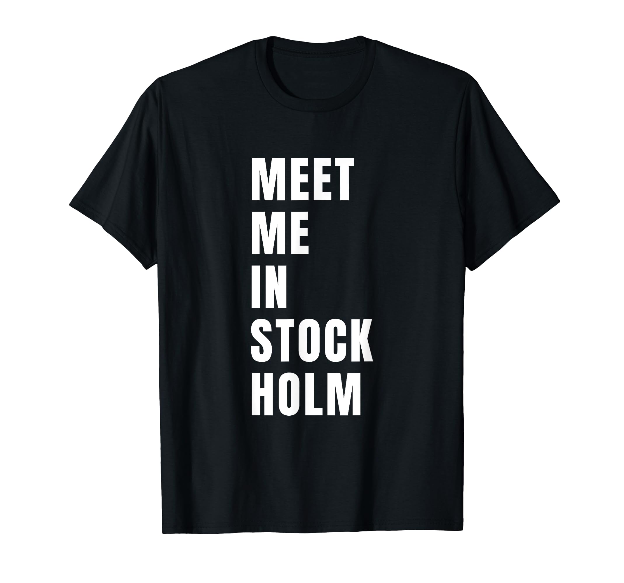 Meet Me Stockholm Sweden Typography T-Shirt - Unique Graphic Unisex - T-Shirt, Sweatshirt, Hoodie