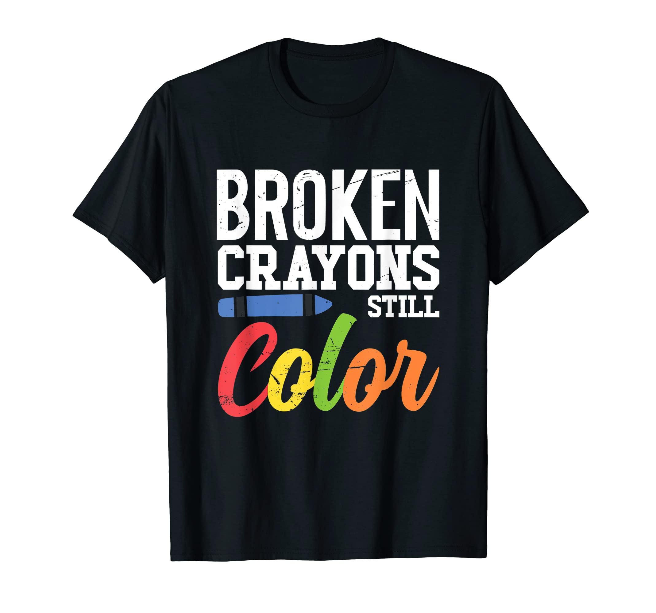 Broken Crayons Still Color Mental Health T-Shirt - Unique Graphic Unisex - T-Shirt, Sweatshirt, Hoodie