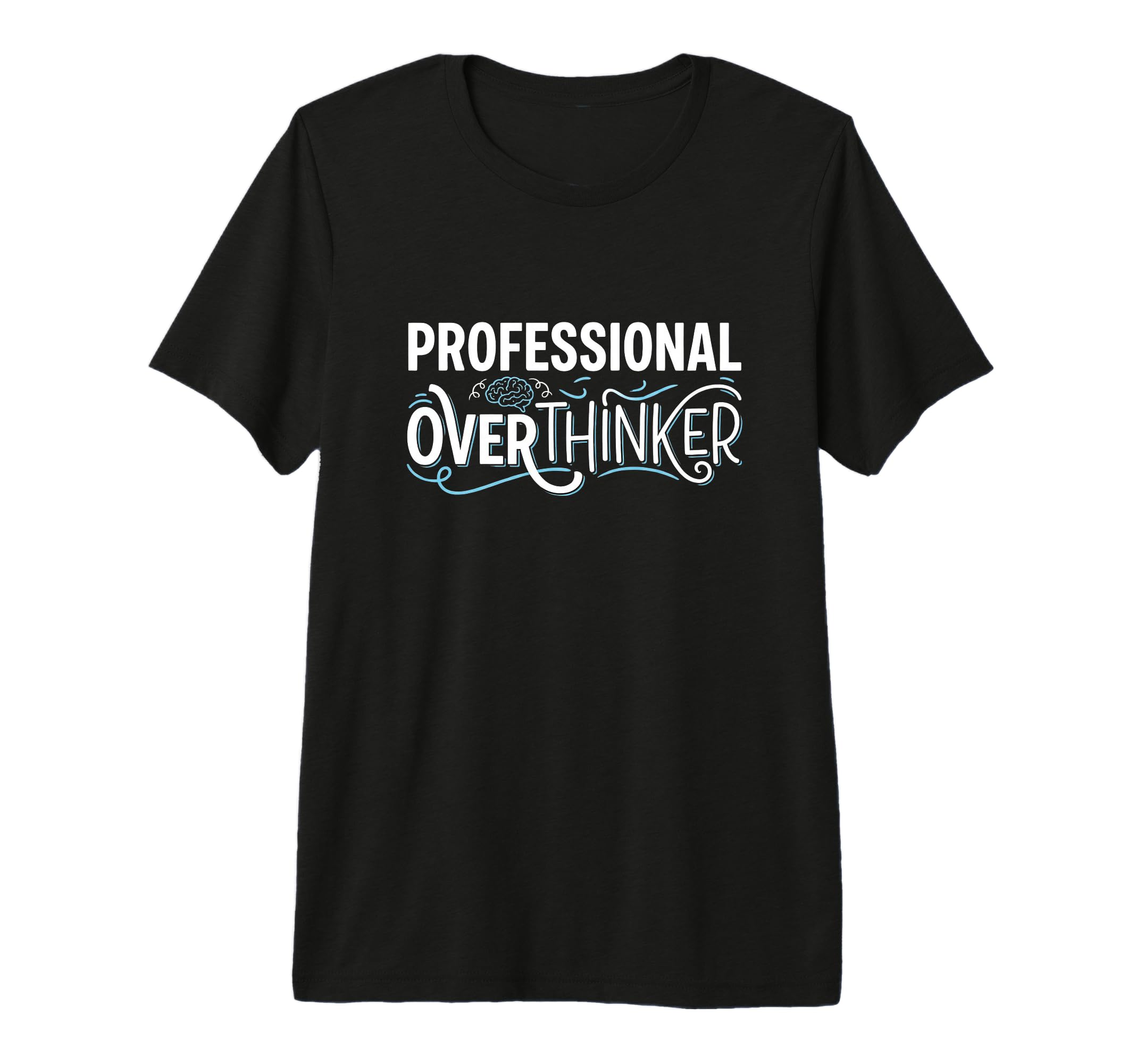 Professional Overthinker Funny Sarcastic T-Shirt - Novelty Apparel Unisex - T-Shirt, Sweatshirt, Hoodie
