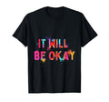 It Will Be Okay Motivation Mental Health T-Shirt - Unique Graphic Men Women - T-Shirt, Sweatshirt, Hoodie
