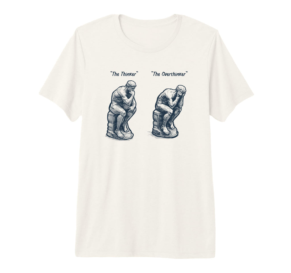 Thinker Statue Overthinker Rodin T-Shirt - Custom Art Print Men Women - T-Shirt, Sweatshirt, Hoodie