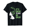 Its Okay To Not Be Okay Mental T-Shirt - Casual Everyday Wear Men Women - T-Shirt, Sweatshirt, Hoodie