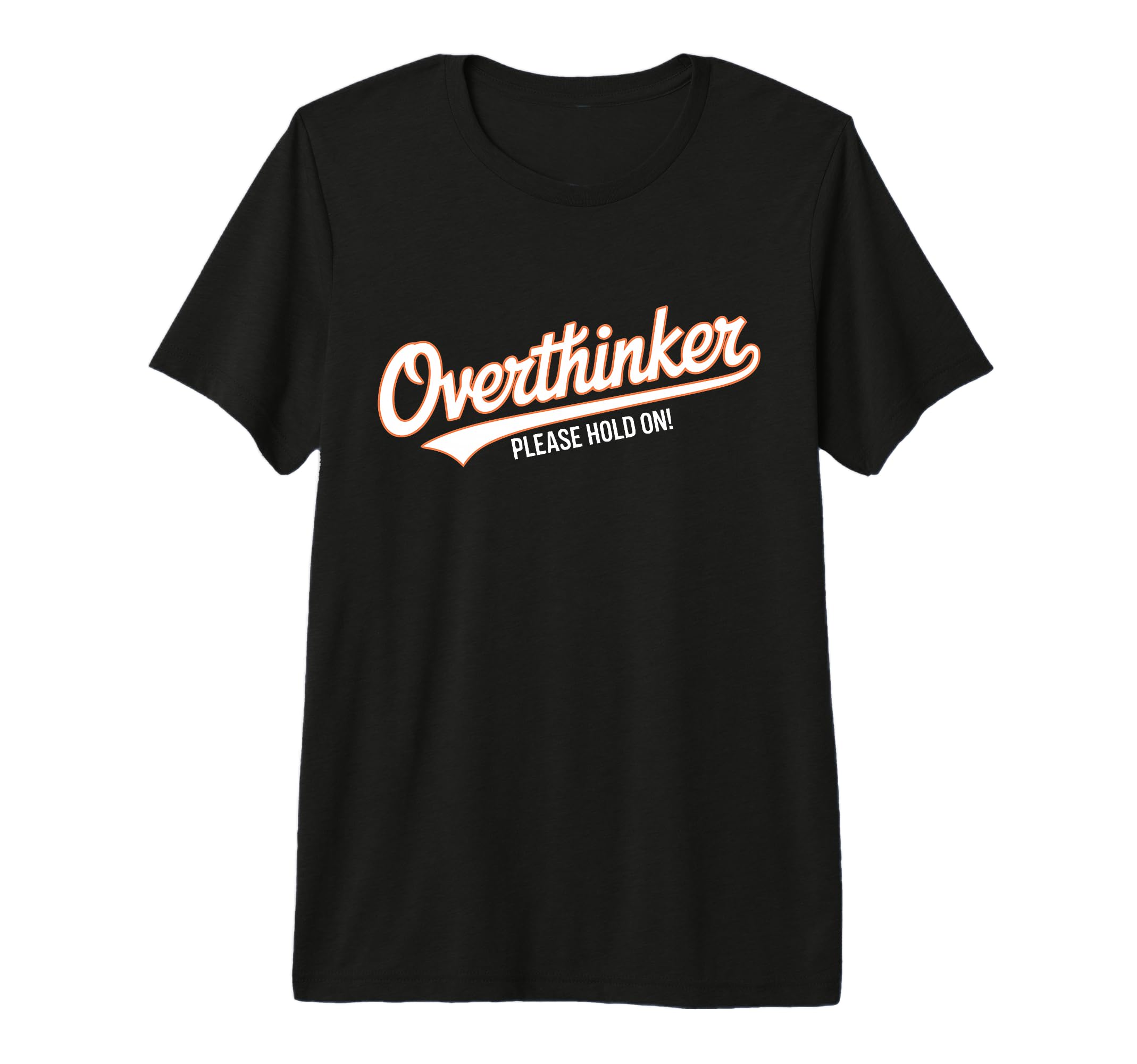 Funny Overthinker Please Hold Witty T-Shirt - Novelty Apparel for Adults - T-Shirt, Sweatshirt, Hoodie