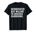 Introverted But Gardening Funny T-Shirt - Casual Everyday Wear Unisex - T-Shirt, Sweatshirt, Hoodie