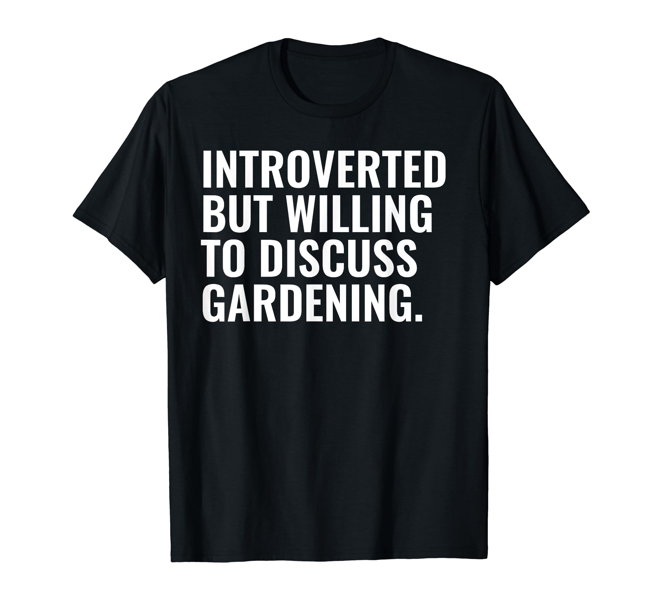 Introverted But Gardening Funny T-Shirt - Casual Everyday Wear Unisex - T-Shirt, Sweatshirt, Hoodie