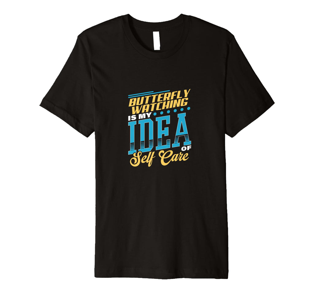 Butterfly Watching Is My Self Care T-Shirt - Casual Everyday Wear Men Women - T-Shirt, Sweatshirt, Hoodie
