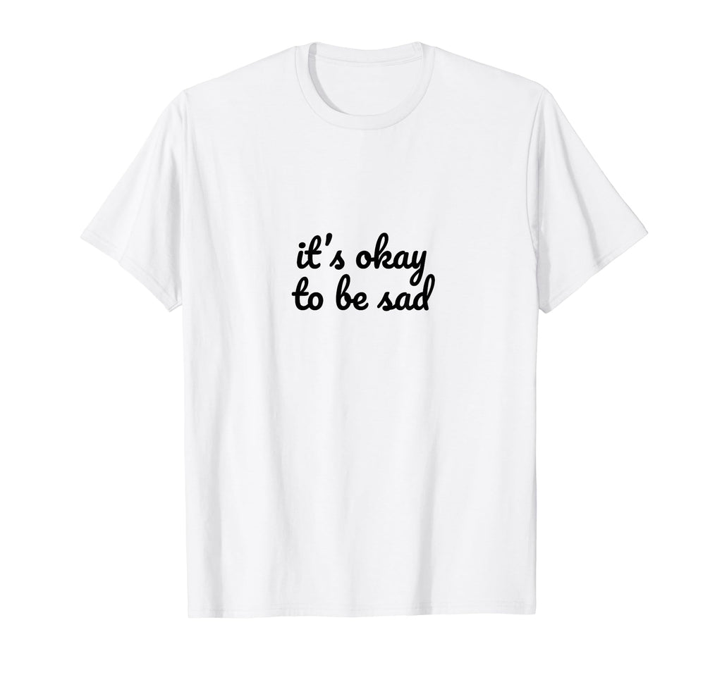Its Okay To Be Sad Depression Mental T-Shirt - Unique Graphic Unisex - T-Shirt, Sweatshirt, Hoodie