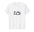 Its Okay To Be Sad Depression Mental T-Shirt - Unique Graphic Unisex - T-Shirt, Sweatshirt, Hoodie