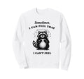 Funny Raccoon Sometimes I Can Feel Sweatshirt - Graphic Print Men Women - T-Shirt, Sweatshirt, Hoodie