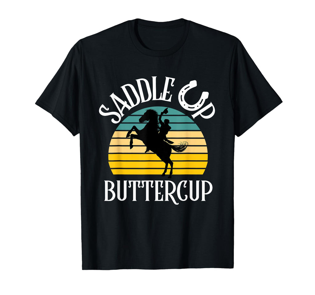 Saddle Up Buttercup Cowgirl Cowboy Rodeo T-Shirt - Novelty Apparel Unisex - T-Shirt, Sweatshirt, Hoodie