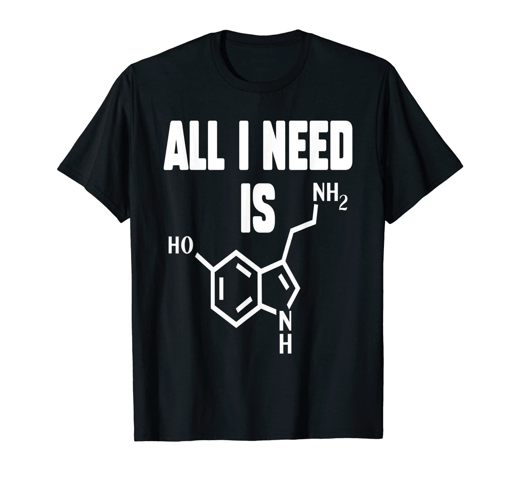 I Need Serotonin Molecule Funny T-Shirt - Trendy Graphic Men Women - T-Shirt, Sweatshirt, Hoodie