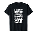 Car I Dont Snore I Dream Im Race Car T-Shirt - Graphic Print Men Women - T-Shirt, Sweatshirt, Hoodie