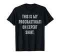 My Procrastination Expert Funny Lazy T-Shirt - Streetwear Style Unisex - T-Shirt, Sweatshirt, Hoodie