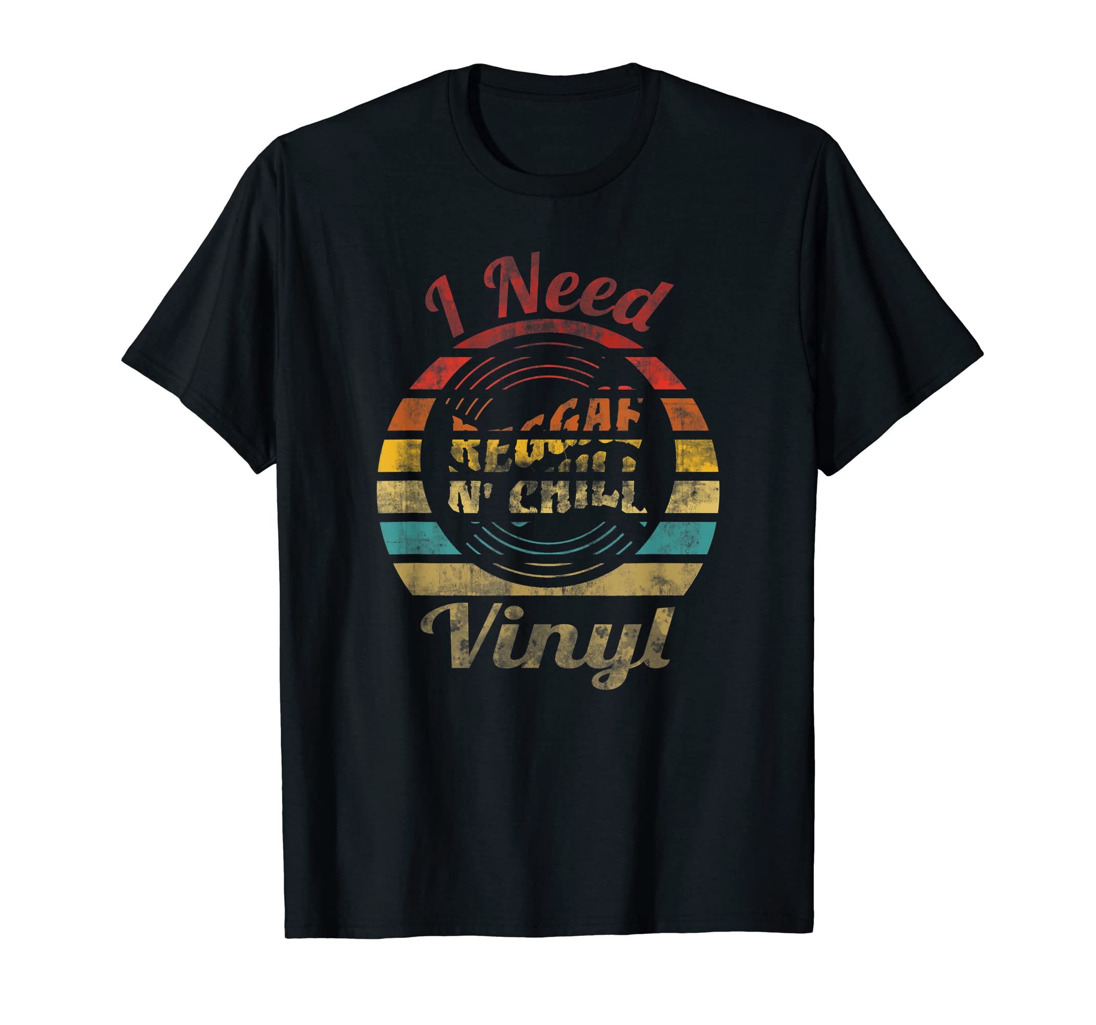 Vinyl Record Player I Need Reggae N Chill T-Shirt - Unique Graphic Unisex - T-Shirt, Sweatshirt, Hoodie