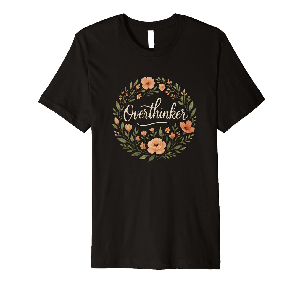 Overthinker Minimal Floral T-Shirt - Casual Everyday Wear for Adults - T-Shirt, Sweatshirt, Hoodie