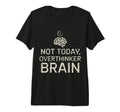 Not Today Overthinker Brain Funny T-Shirt - Streetwear Style for Adults - T-Shirt, Sweatshirt, Hoodie