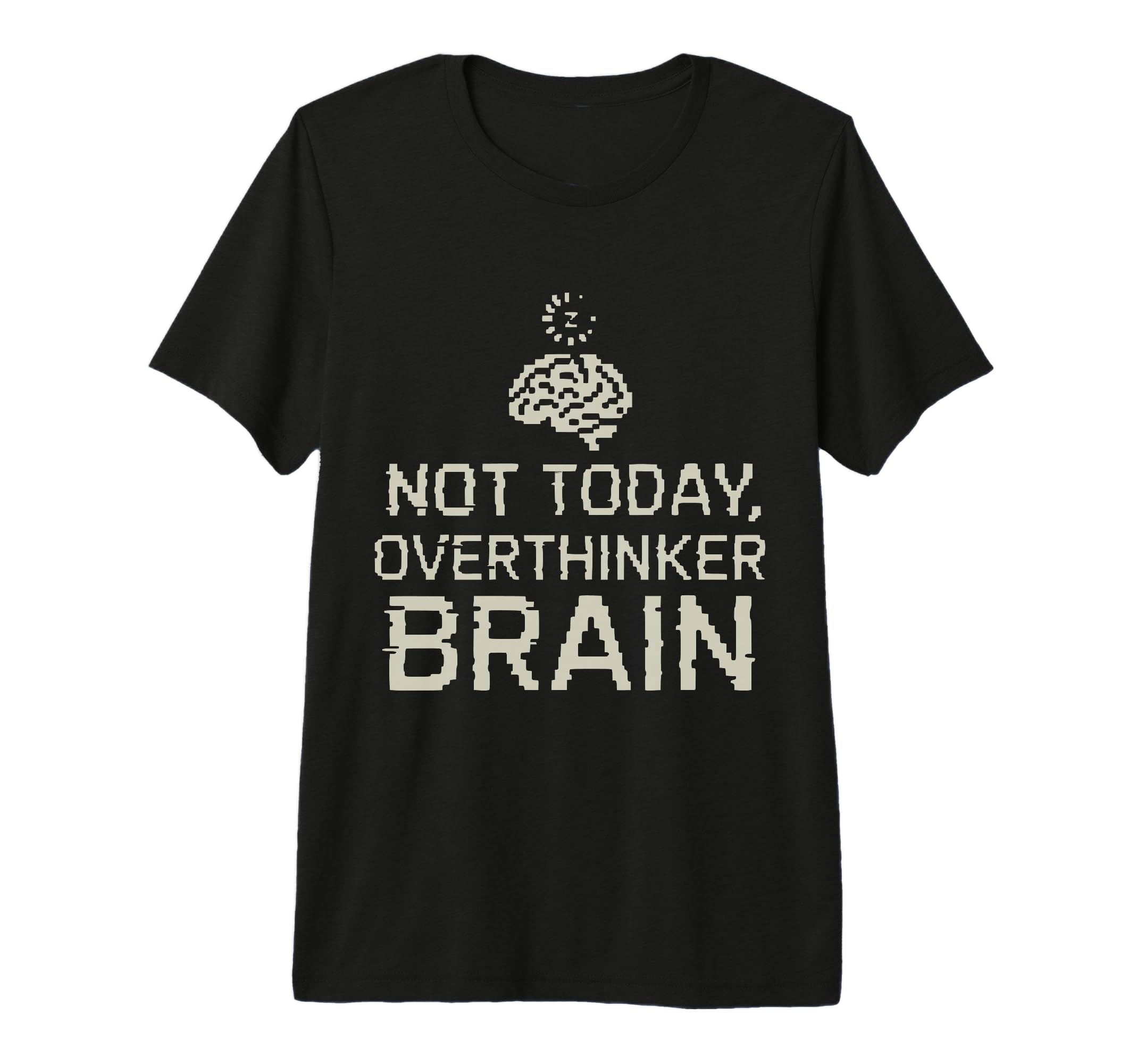 Not Today Overthinker Brain Funny T-Shirt - Streetwear Style for Adults - T-Shirt, Sweatshirt, Hoodie