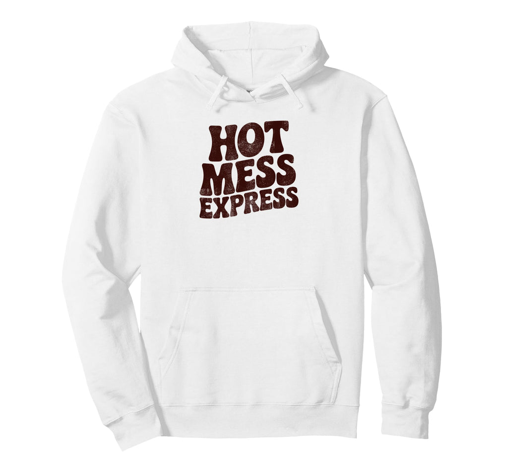 Hot Mess Express Funny Phrase Hoodie - Graphic Print Unisex - T-Shirt, Sweatshirt, Hoodie